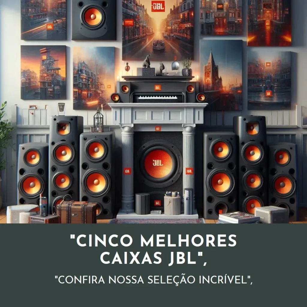 Cinco Melhores Modelos de caixa de som amplificada JBL