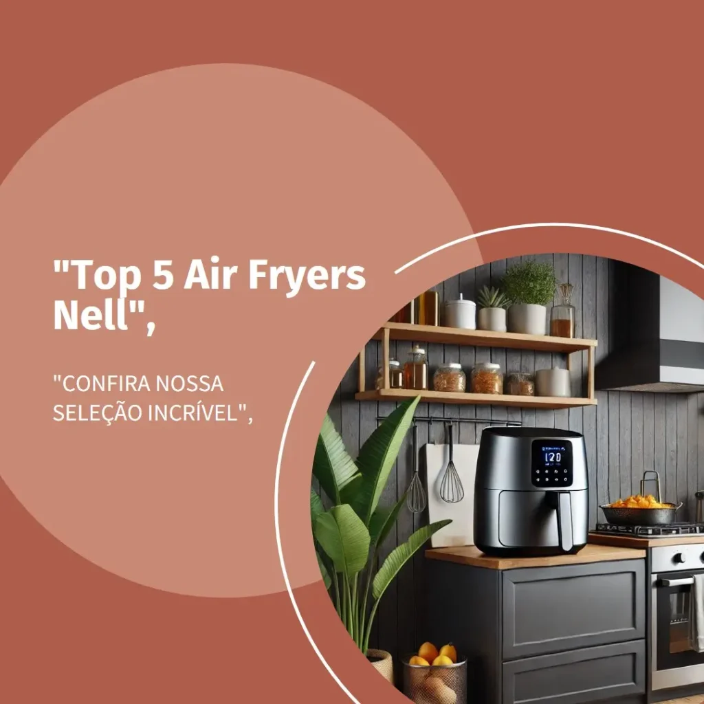 Lista de 5 Melhores: air fryer nell
