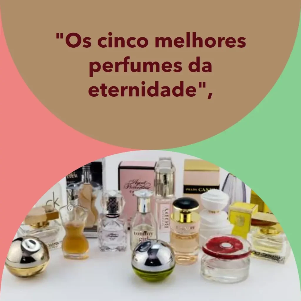 Top Cinco  perfume feminino eternity