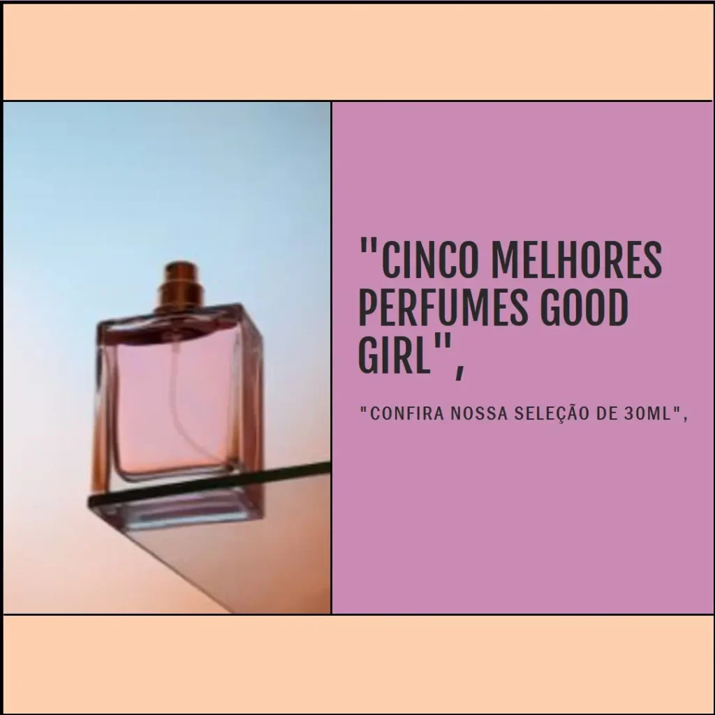 Cinco Melhores Modelos de perfume good girl 30ml