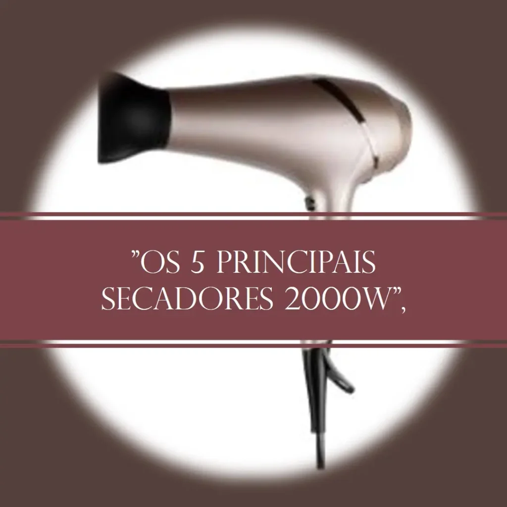 Os 5 Principais Modelos de secador 2000w