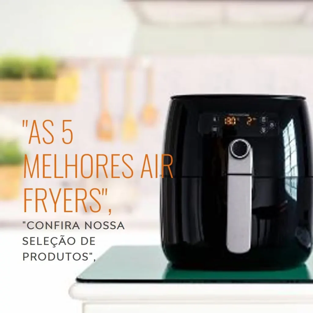 As 5 Melhores Opções de air fryer Philco