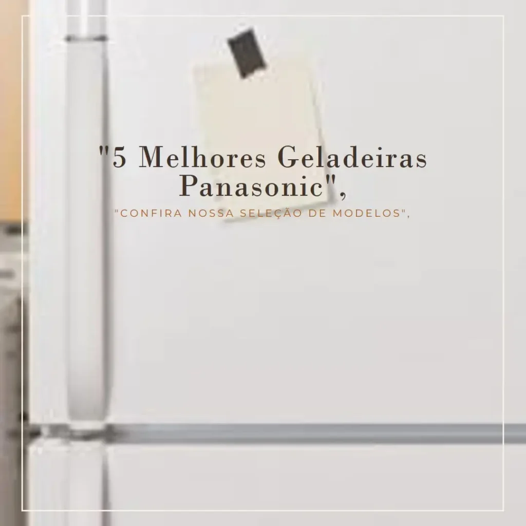 5 Melhores Modelos de geladeira panasonic