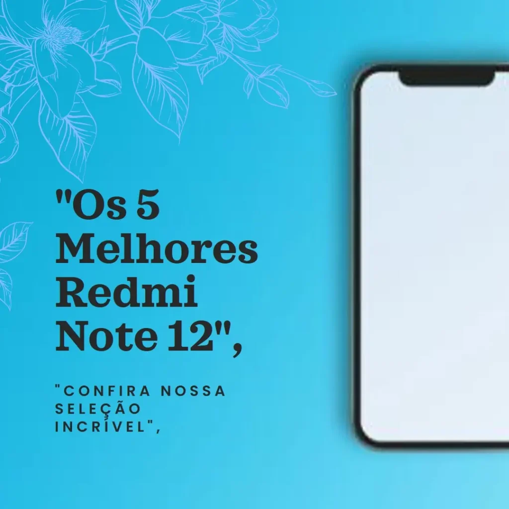Lista de 5 Melhores: Redmi Note 12