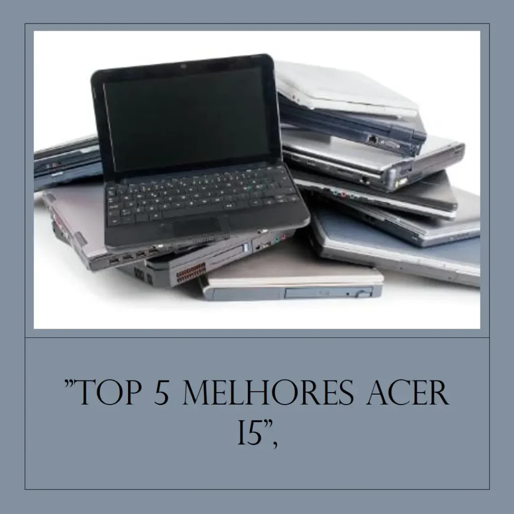 Lista de 5 Melhores: Acer i5