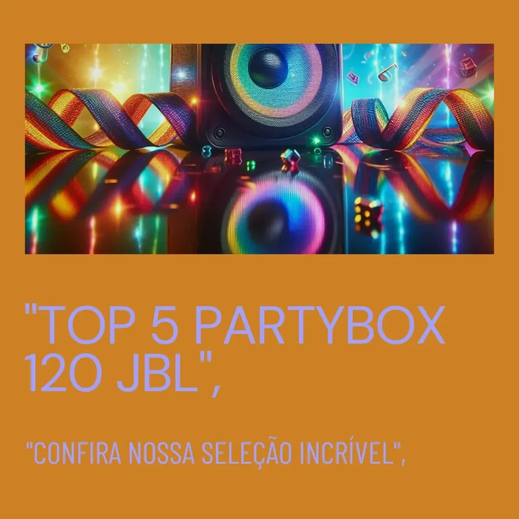 Lista de 5 Melhores:  partybox 120 JBL