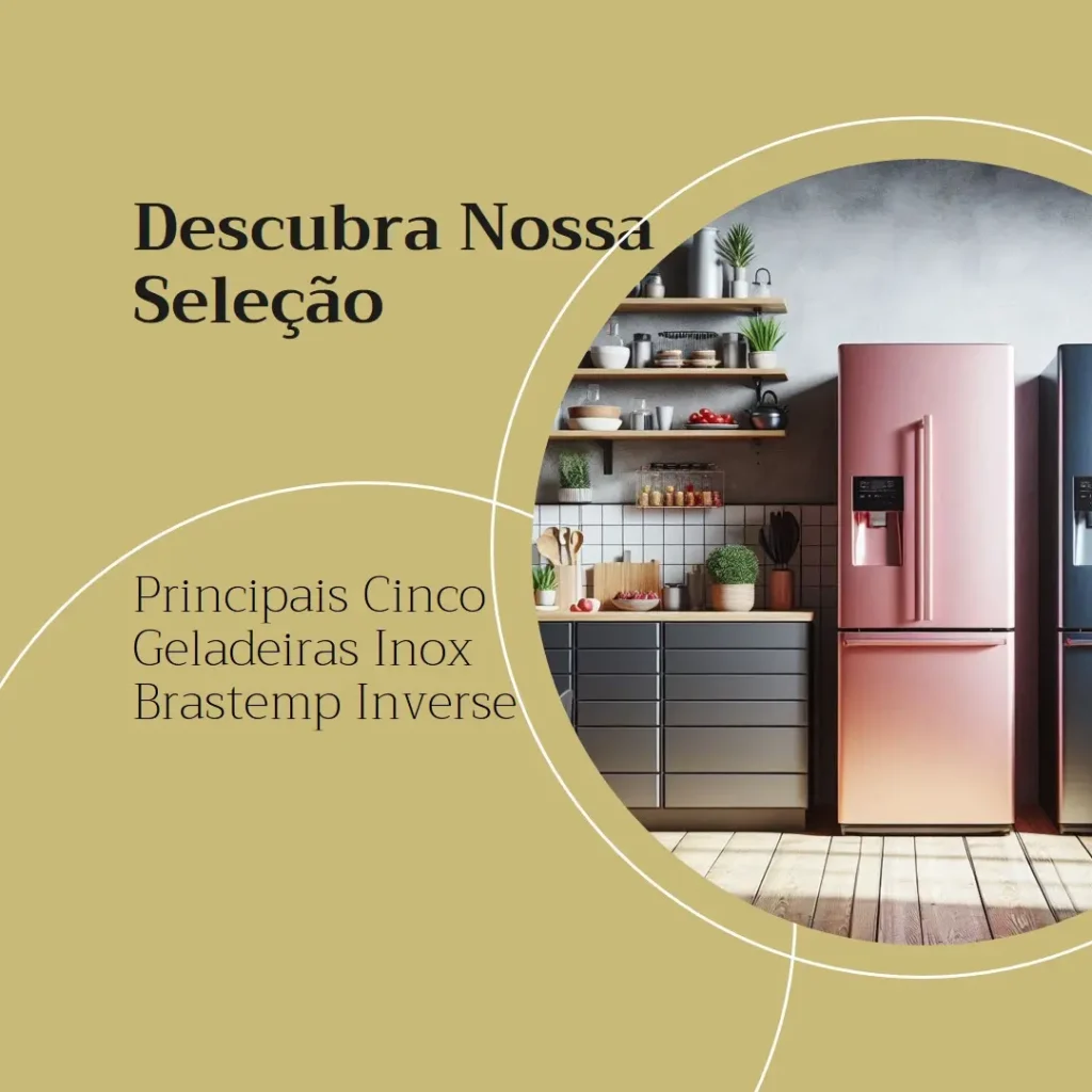 Principais Cinco geladeira inox Brastemp inverse