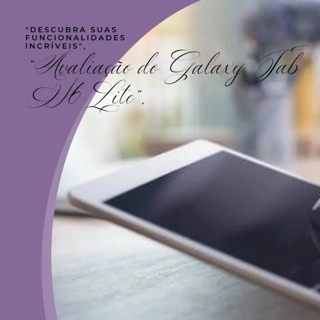 Samsung Galaxy Tab S6 Lite: Desempenho e Versatilidade