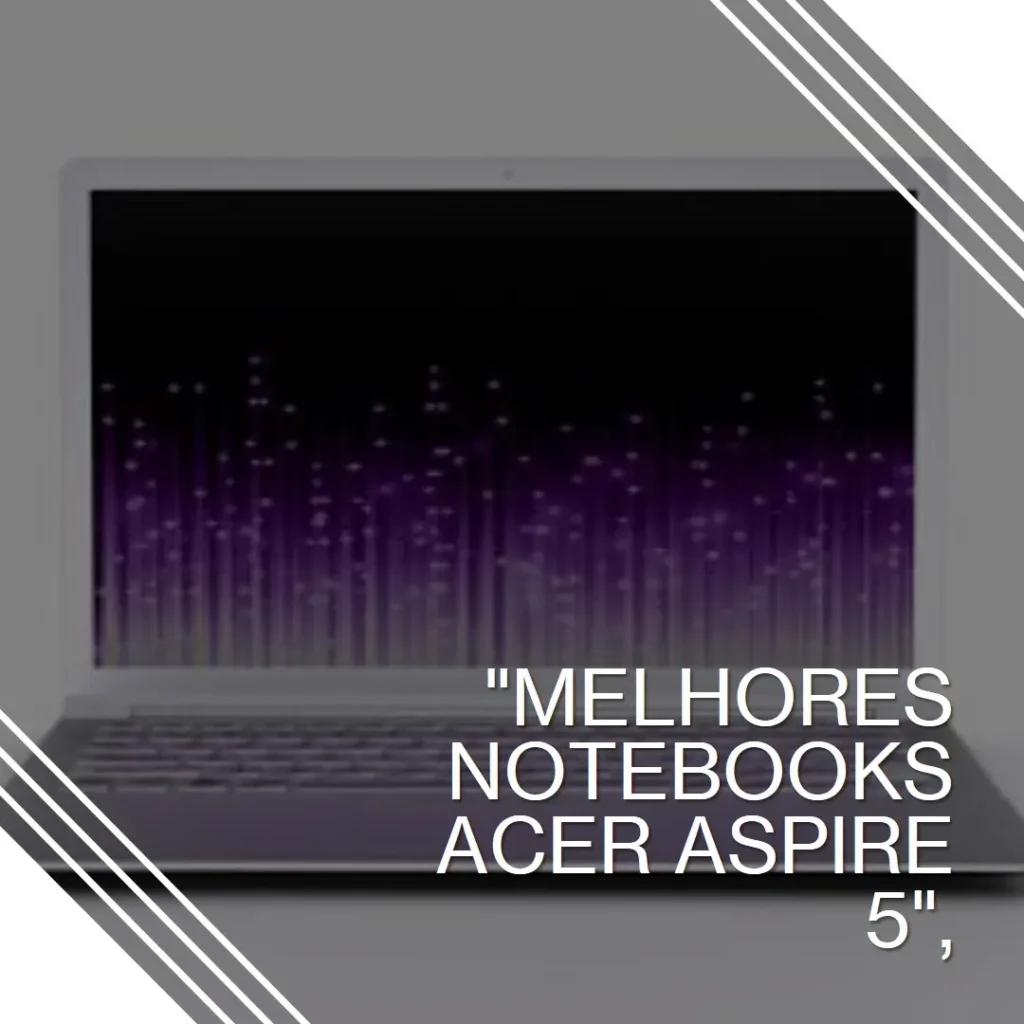 Melhores 5 notebook Acer Aspire 5 i7