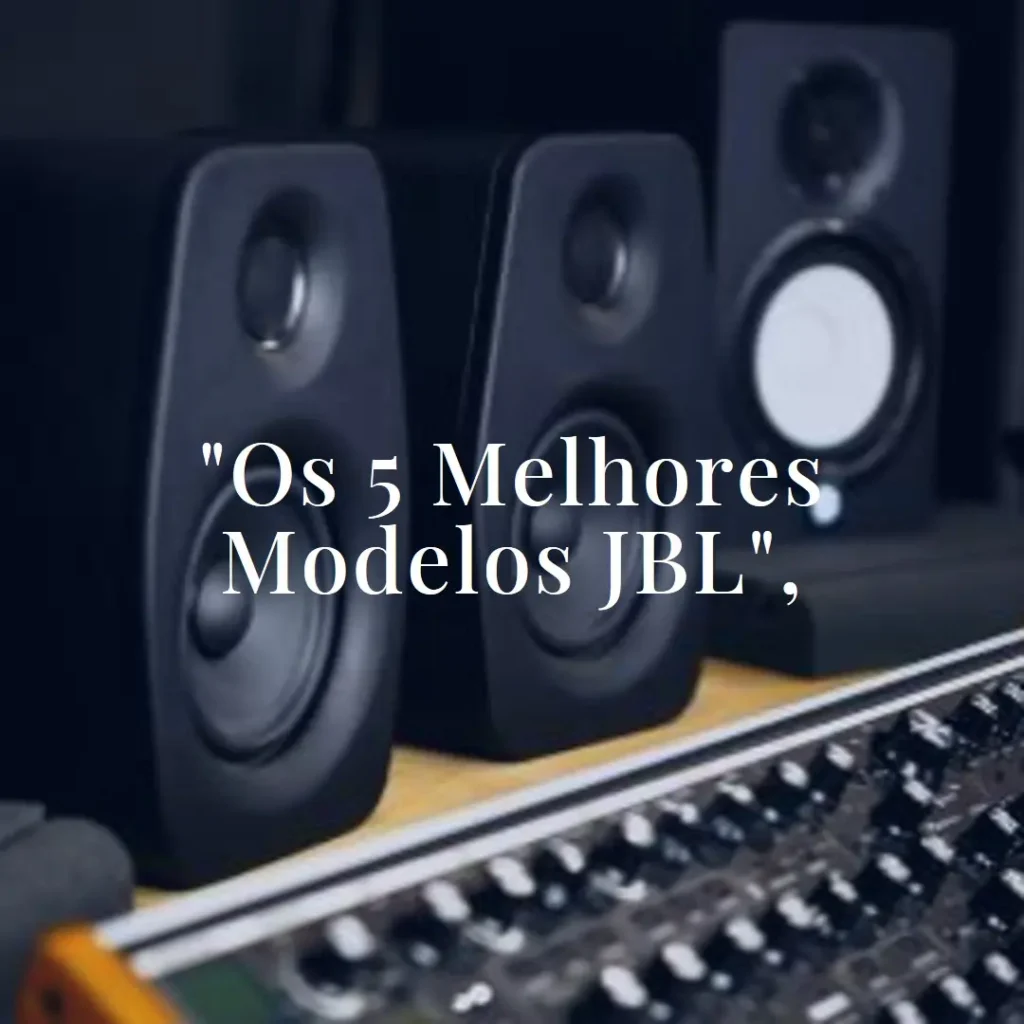 Os 5 Melhores Modelos de caixa de som JBL 320