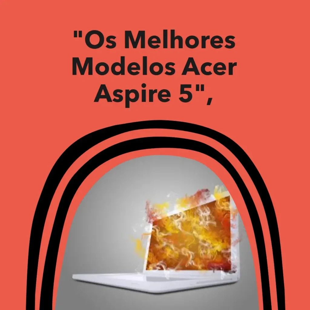 Os 5 Principais Modelos de notebook Acer Aspire 5 amd ryzen7-5700u