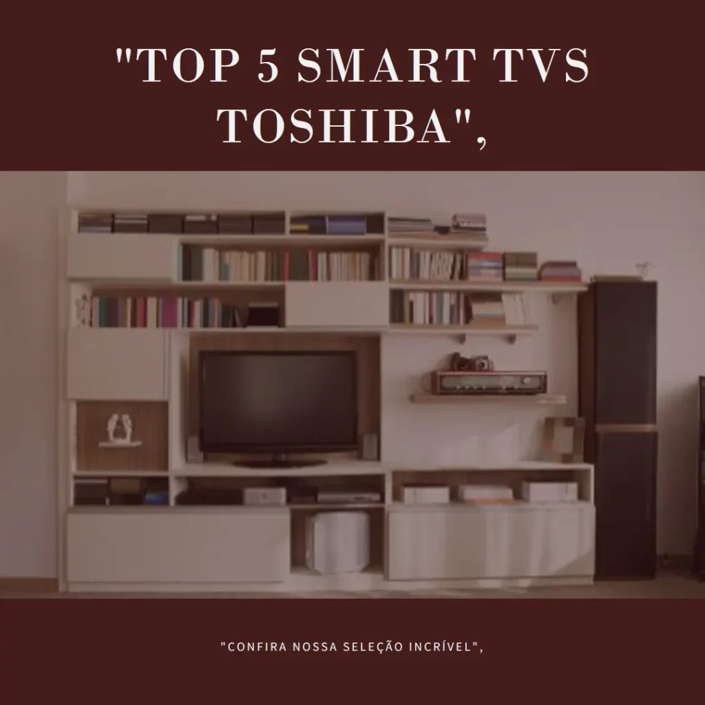 Lista de 5 Melhores: smart TV Toshiba