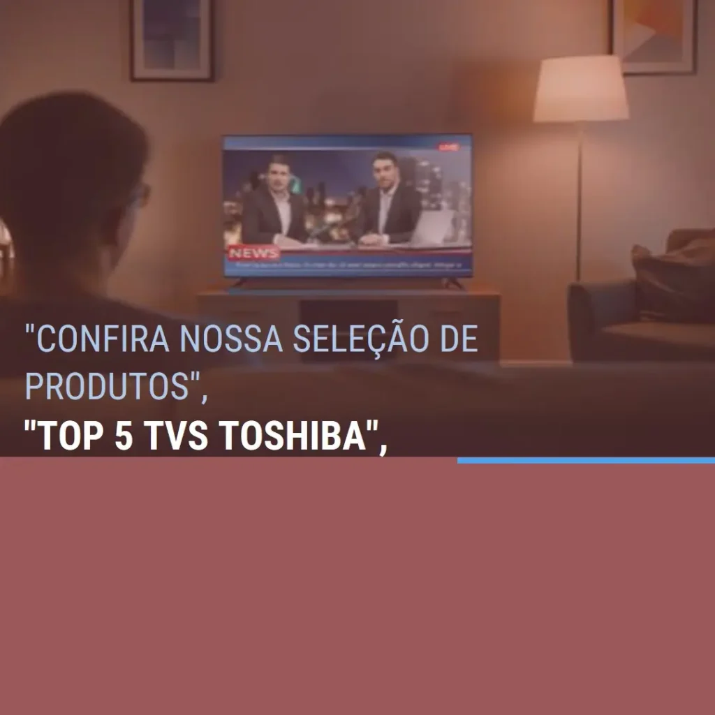 Lista de 5 Melhores: tv Toshiba