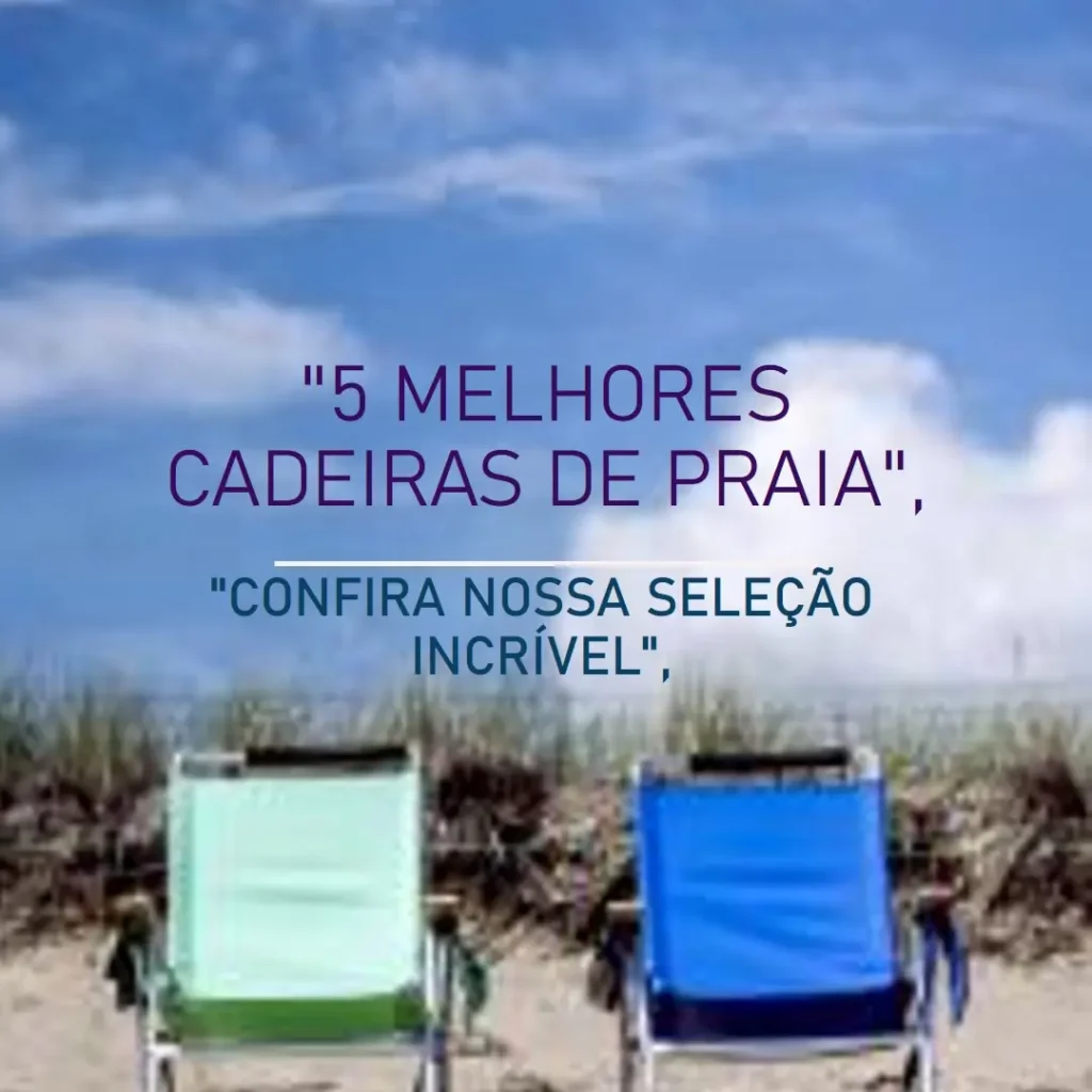 5 Melhores Modelos de cadeira de alumínio de praia