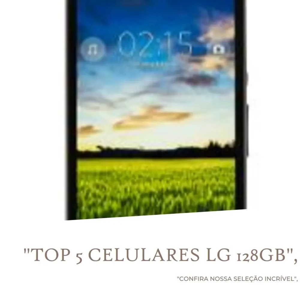 Lista de 5 Melhores: celular LG 128gb