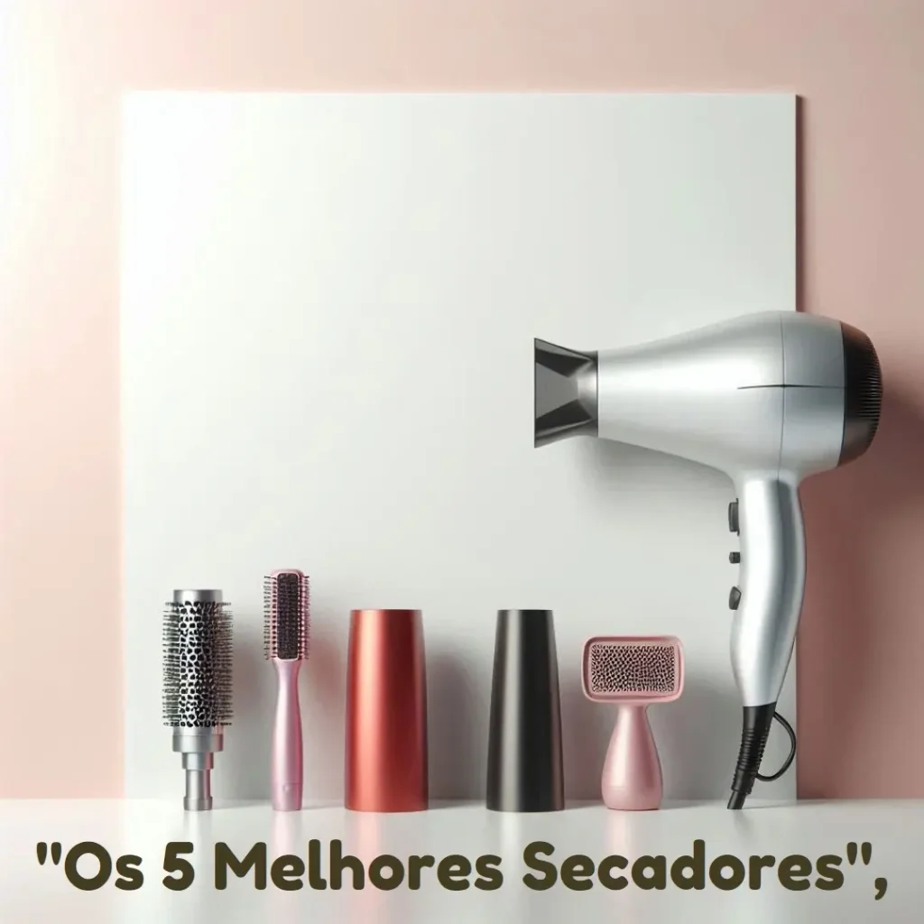 Os 5 Melhores Modelos de secadores de cabelo