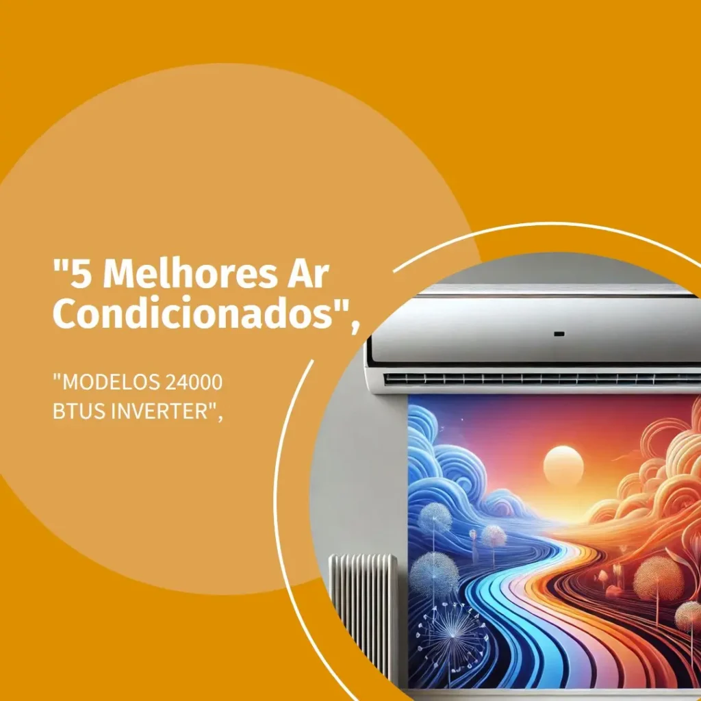 5 Melhores Modelos de ar condicionado 24000 btus inverter