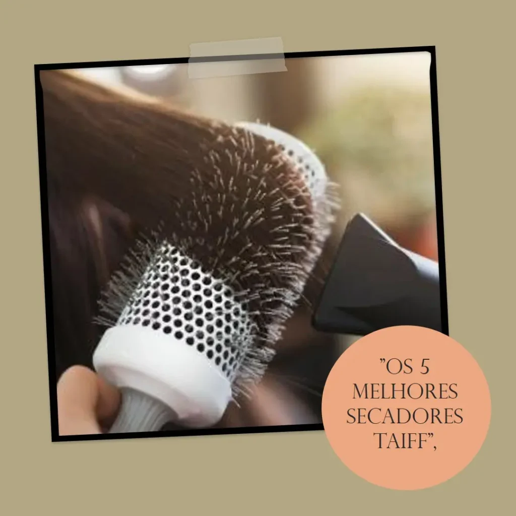5 Melhores Modelos de secador de cabelo Taiff