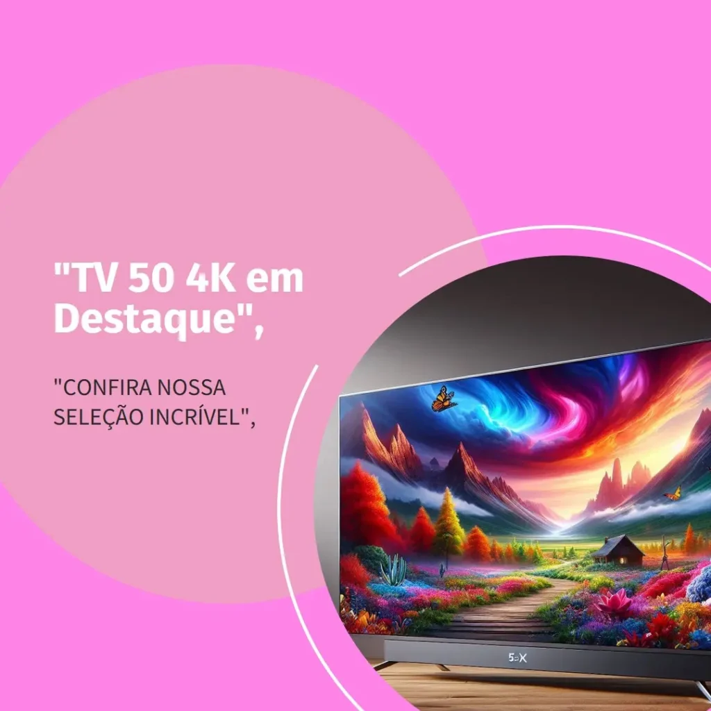 TV 4K 50 - TV 50 4K – Os 6 Melhores Modelos para 2025