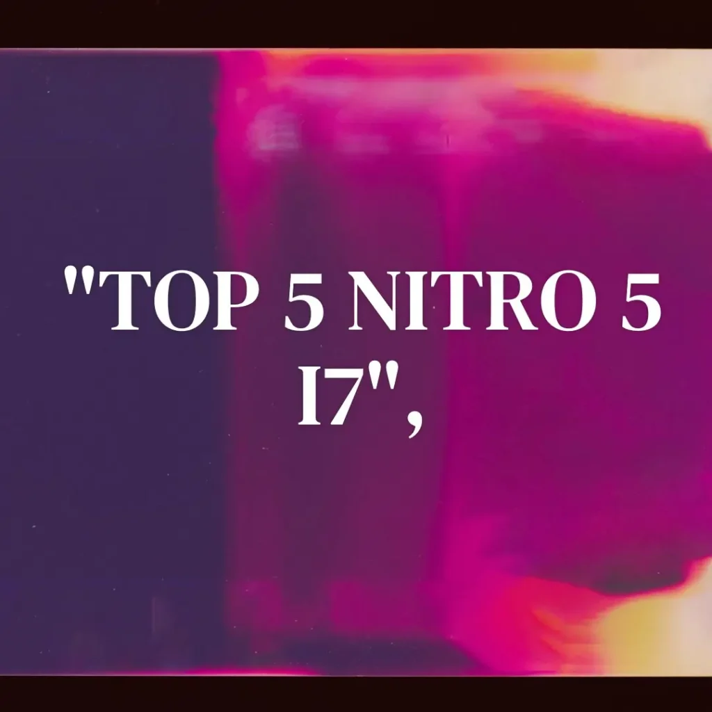 Top 5 Nitro 5 i7
