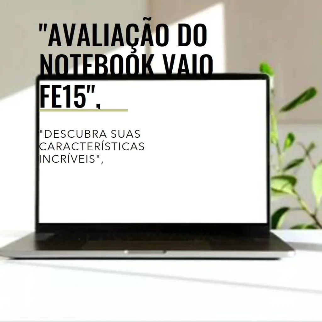 Notebook VAIO FE15 AMD Ryzen 7-5700U Linux: Desempenho Poderoso e Eficiência