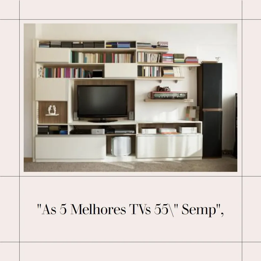 As 5 Melhores Opções de TV 55 polegadas Semp Toshiba