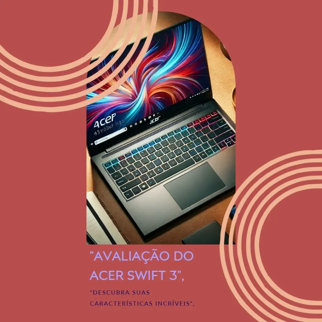 Acer Swift 3: Performance Compacta com Ryzen 7 e Tela Full HD