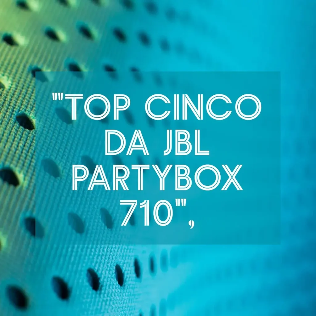 Top Cinco caixa JBL partybox 710