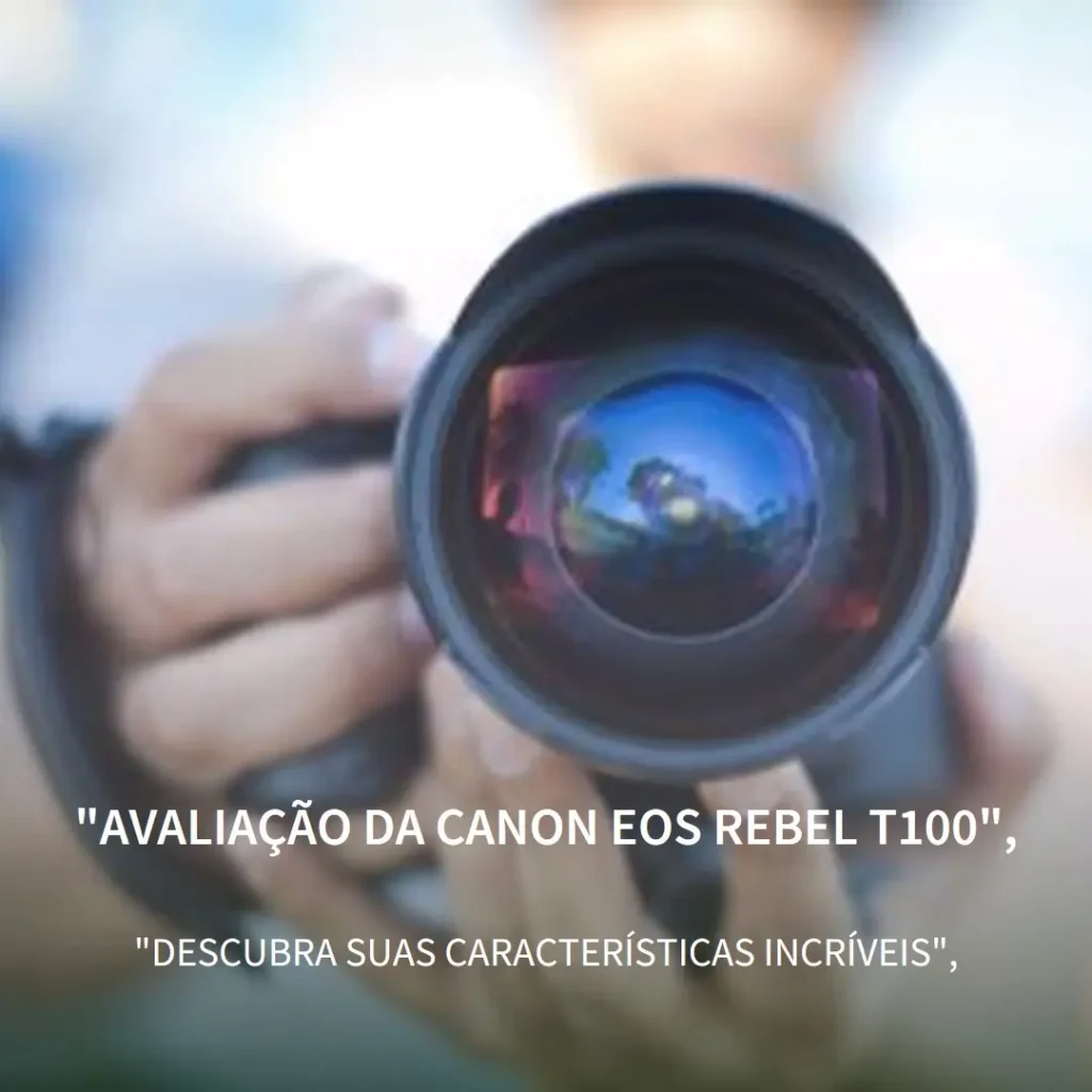 Canon EOS Rebel T100: Kit Completo com Lente EF-S 18-55mm e Cartão Lexar 32GB