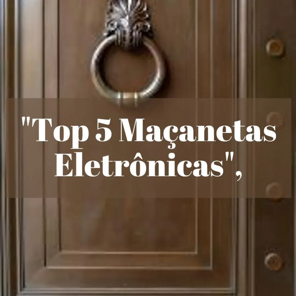 Top 5 maçaneta eletronica