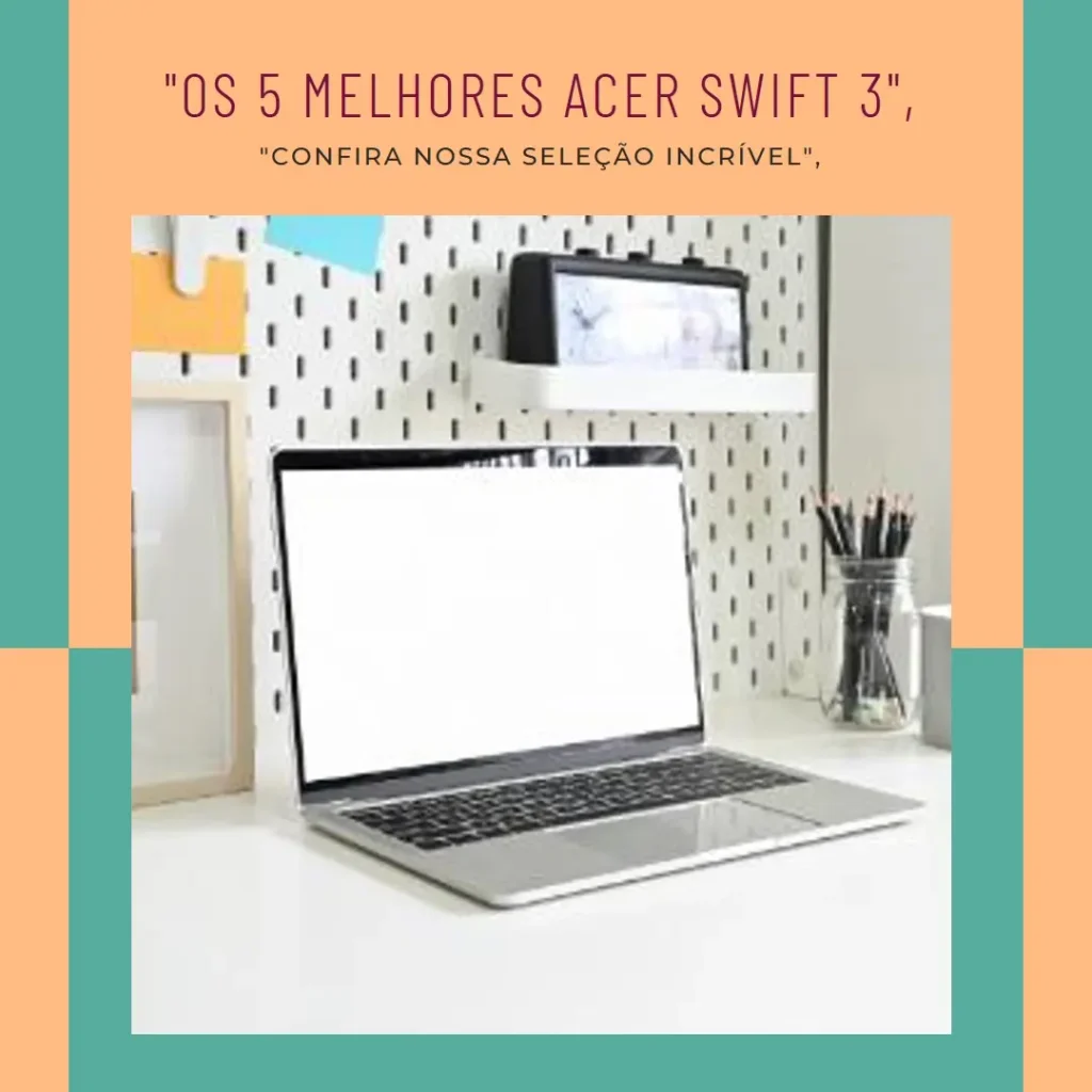 Lista de 5 Melhores: Acer Swift 3 16gb