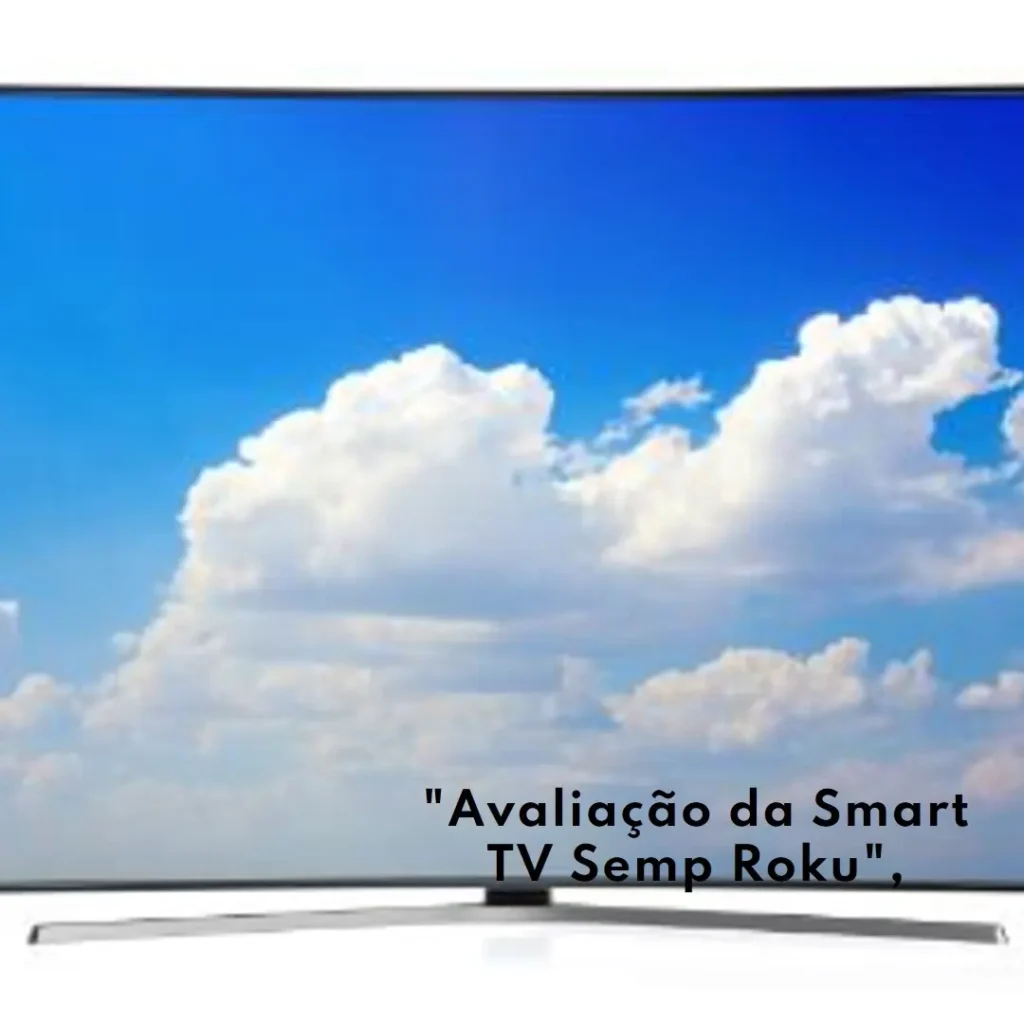 Smart TV LED 43" Full HD Semp Roku R6610: Recursos e Avaliação