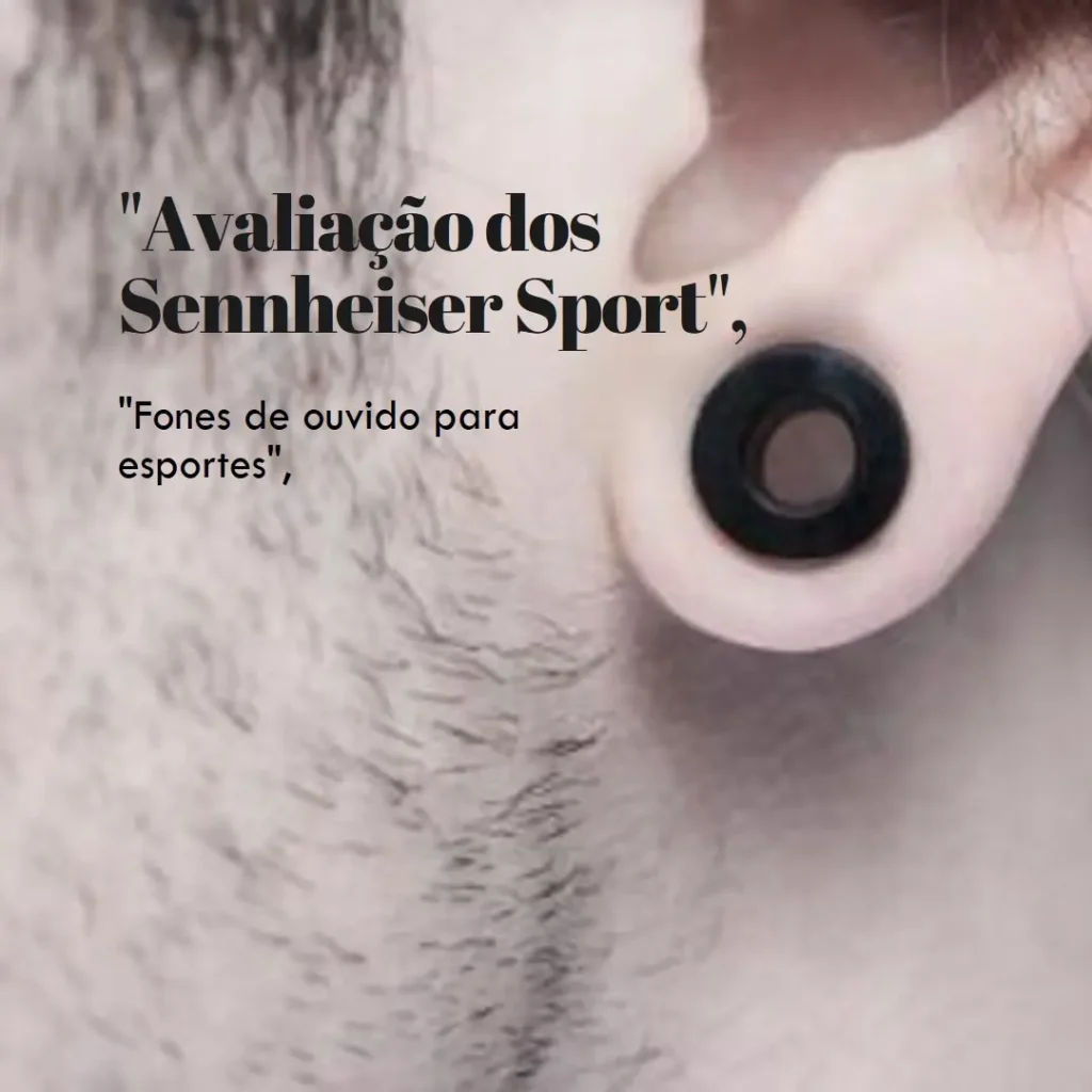 Fones de Ouvido Sennheiser Sport True Wireless: Desempenho e Conforto