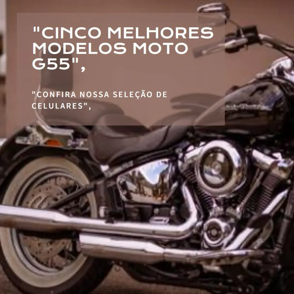 Cinco Melhores Modelos de celular Moto G55