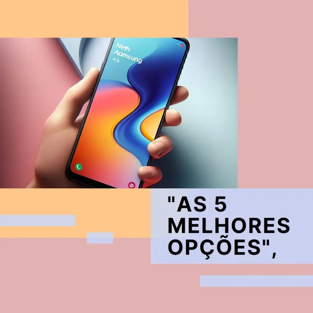 As 5 Melhores Opções de Samsung A16 plus