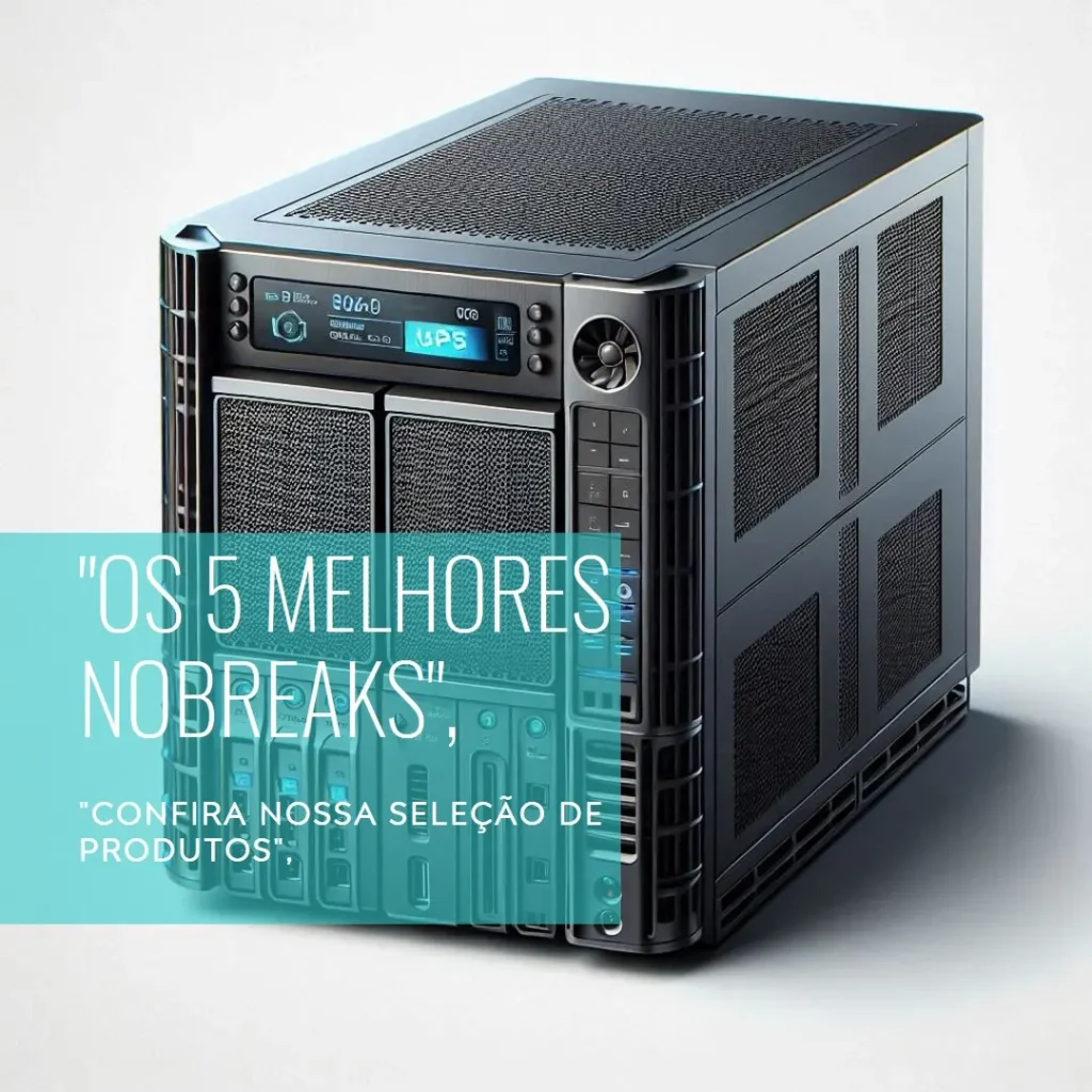 Os 5 Melhores Modelos de nobreak para pc