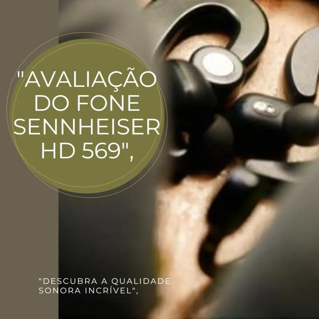 Fone de Ouvido Circumauricular Sennheiser HD 569: Isolamento e Conforto