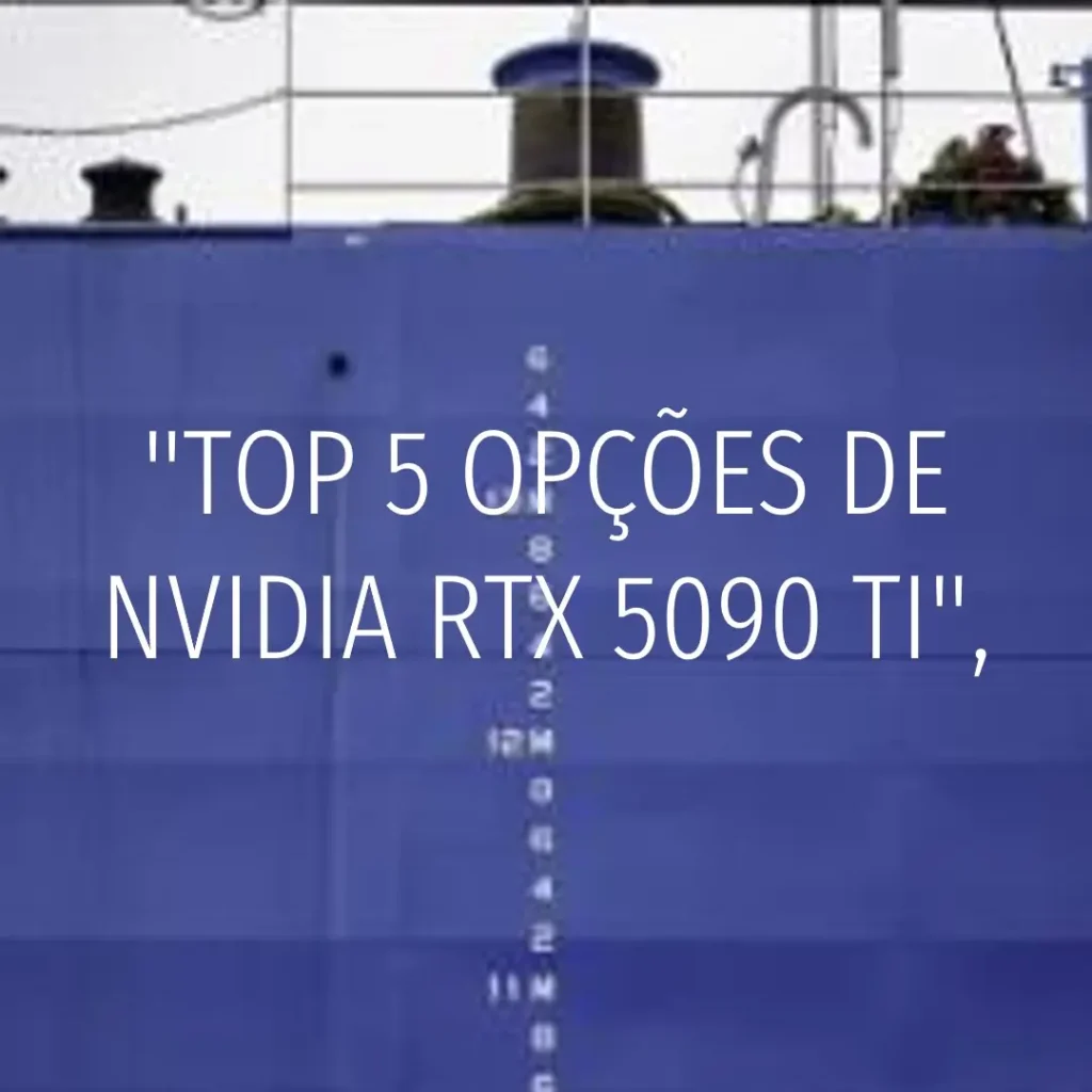 Top 5 Opções de Nvidia Geforce RTX 5090 ti