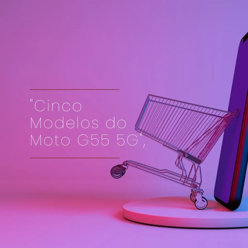 Cinco Principais Modelos de Motorola Moto G55 5g 256gb
