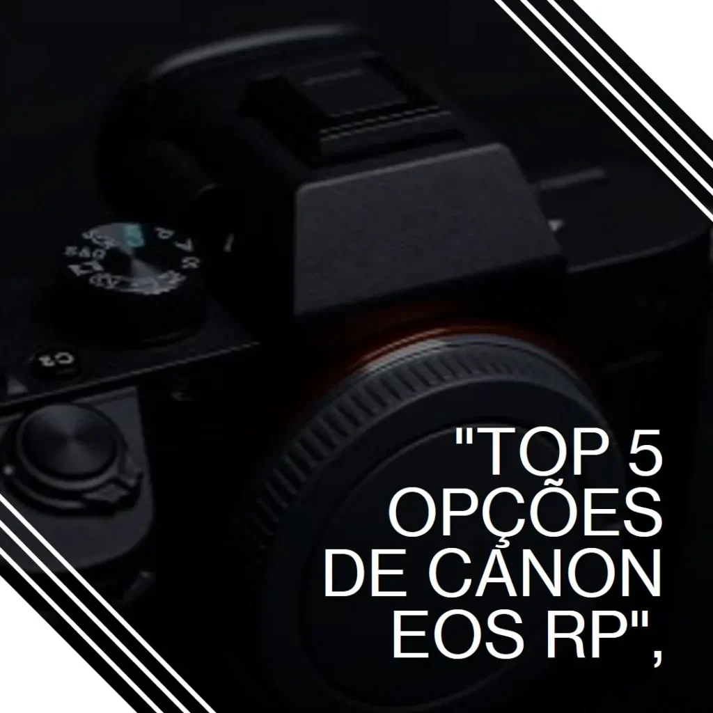 Top 5 Opções de Canon EOS rp
