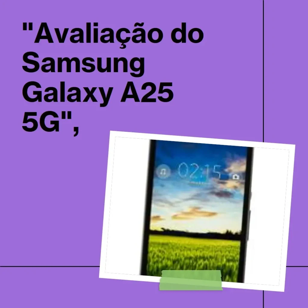 Samsung Galaxy A25 5G: Desempenho e Estilo na Palma da Mão