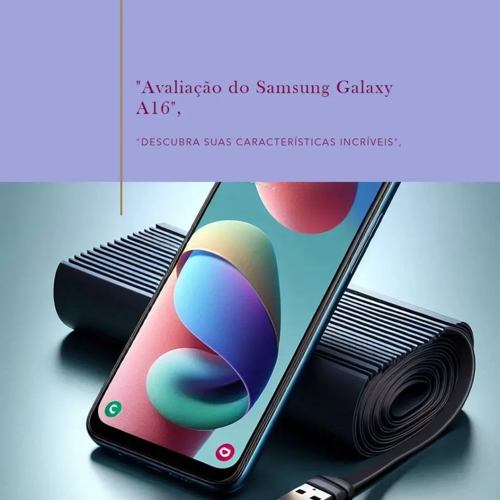 Samsung Galaxy A16: Recursos Avançados e Custo-benefício
