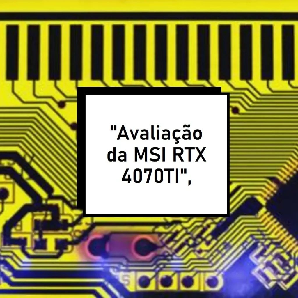 MSI RTX 4070 Ti Super 16G Ventus 2X OC: Performance e Custo-Benefício