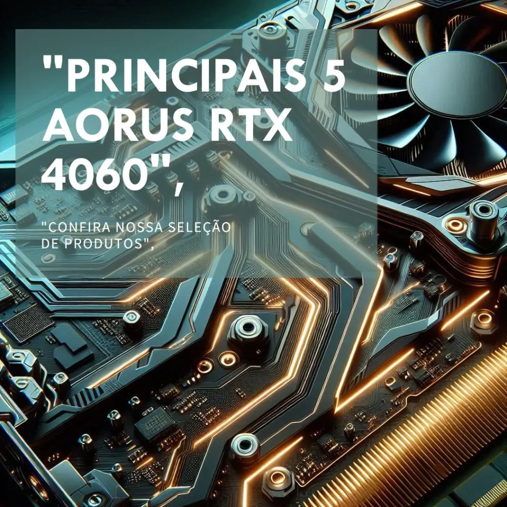 Principais 5 Aorus Geforce RTX 4060 elite 8g