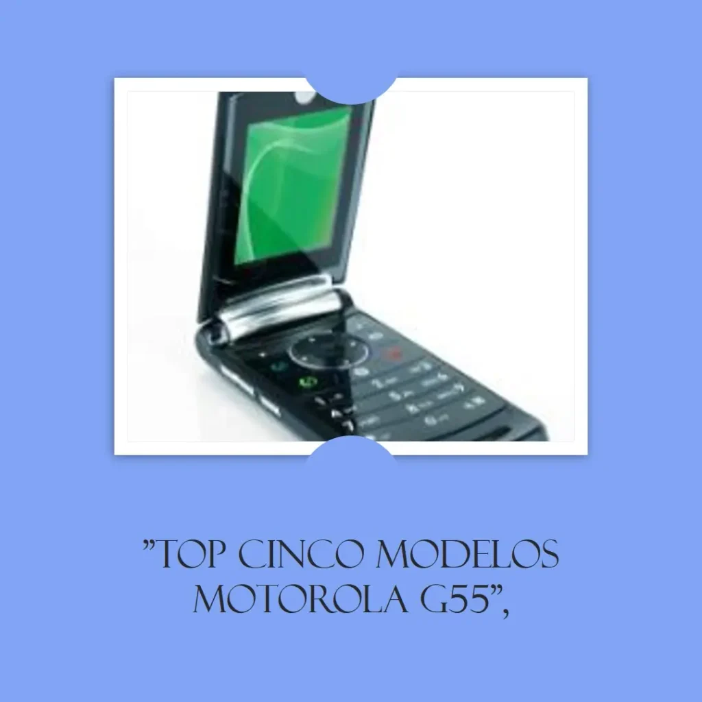 Top Cinco Modelos de modelo celular Motorola G55
