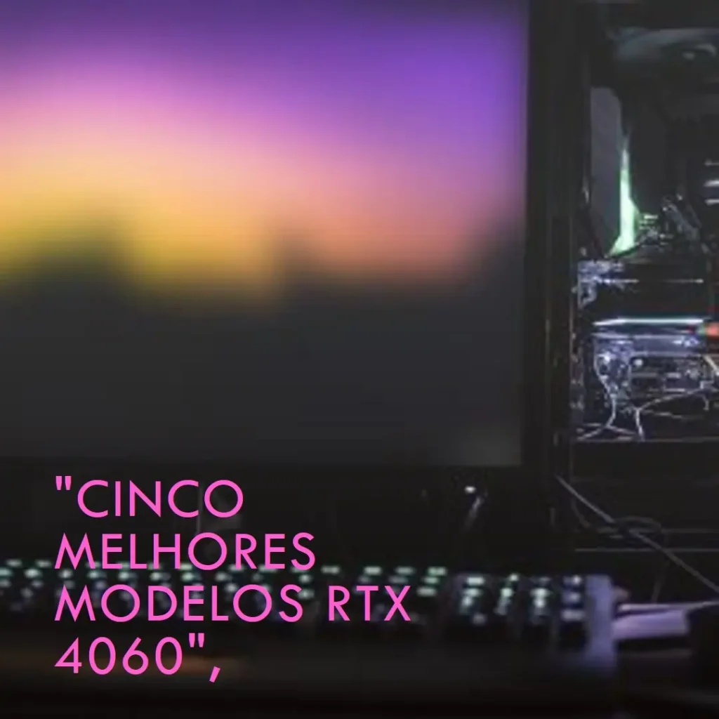 Cinco Melhores Modelos de Gigabyte Geforce RTX 4060 ti Aorus elite