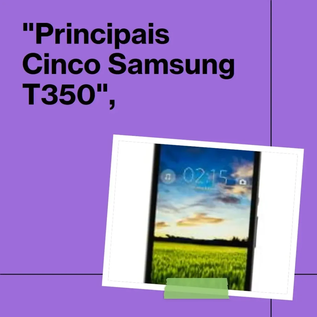 Principais Cinco Samsung t350