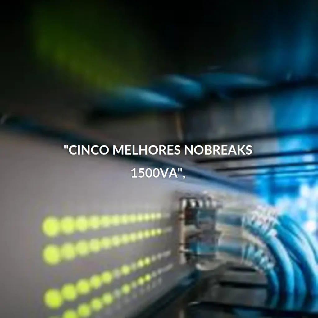 Cinco Melhores Modelos de  nobreak 1500va senoidal