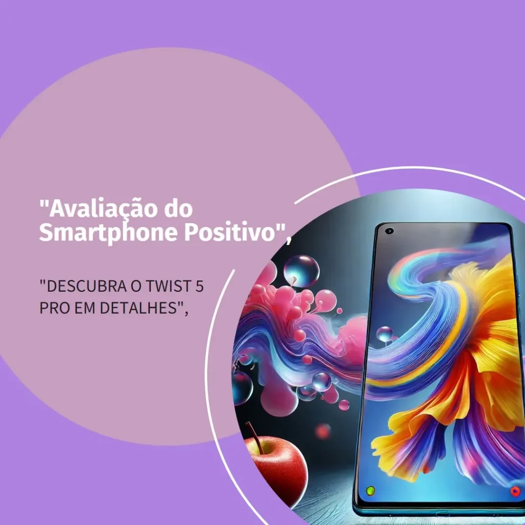 Smartphone Positivo Twist 5 Pro S640: Desempenho e Economia