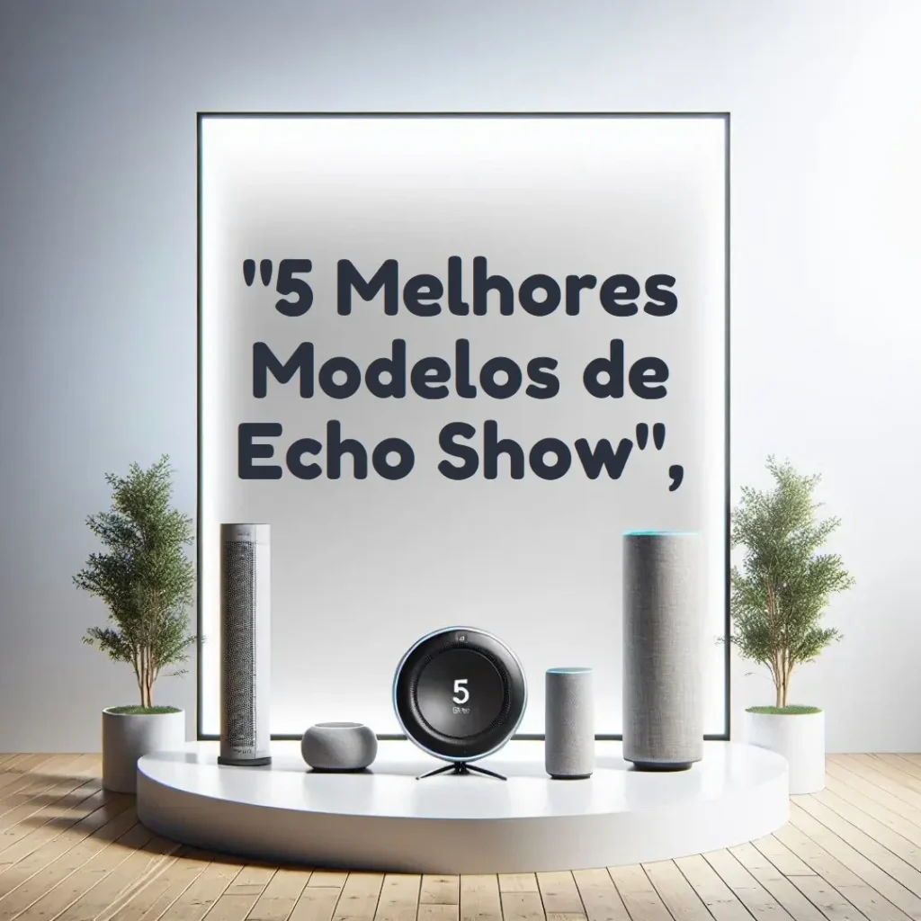 5 Melhores Modelos de Echo Show 15 geração